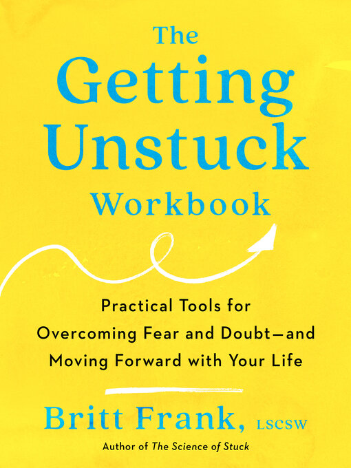 Title details for The Getting Unstuck Workbook by Britt Frank, LSCSW - Available